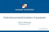 Rahoitusmarkkinoiden haasteet Sami Vähämaa Professori, KTT