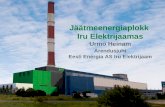 Jäätmeenergiaplokk  Iru Elektrijaamas Urmo Heinam Arendusjuht Eesti Energia AS Iru Elektrijaam