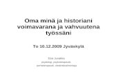 Oma minä ja historiani voimavarana ja vahvuutena työssäni To 10.12.2009 Jyväskylä