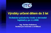 Výrobky určené dětem do 3 let Technické požadavky české a slovenské  legislativy po 1.1.2006