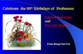 Celebrate  the 60 th  Birthdays of  Professors Takashi Nakamura and