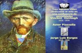 Vincent  VanGogh 1850 - 1890 Astor Piazzolla 1921 – 1992 Jorge Luís Borges 1899 - 1986