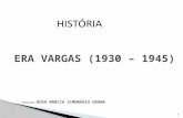 ERA VARGAS (1930 – 1945) PROFESSORA:  ROSA MÁRCIA SIMONÁGIO GRANA