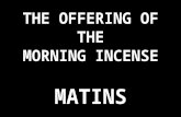 THE OFFERING OF THE MORNING INCENSE MATINS