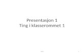 Presentasjon 1 Ting i klasserommet 1