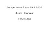 Pelinjohtokoulutus 29.1.2007 Jussi Haapala Tervetuloa