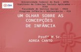 UM OLHAR SOBRE AS CONCEPÇÕES  DE INFÂNCIA        Profª M.Sc. ADREA CANTO