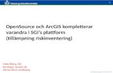 OpenSource  och  ArcGIS  kompletterar varandra i  SGI’s  plattform  (tillämpning riskinventering)