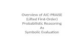 Overview  of AIC- PRAiSE (Lifted First-Order) Probabilistic Reasoning As Symbolic Evaluation