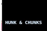 Hunk & Chunks