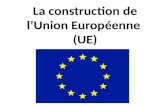 La construction de l’Union Européenne  (UE)