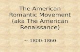 The American Romantic Movement (aka The American Renaissance)