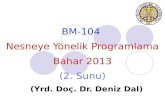 BM-104 Nesneye Yönelik Programlama Bahar 201 3 ( 2 .  Sunu ) ( Yrd . Do ç . Dr.  Deniz  Dal)