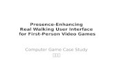 Presence-Enhancing Real Walking User  Interface  for First-Person Video Games