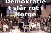 Demokratiet slår rot i Norge