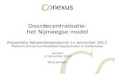 Doordecentralisatie: het Nijmeegse model Presentatie Netwerkbijeenkomst 11 december 2012