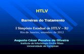 HTLV    Barreiras do Tratamento I  Simpósio Estadual  de HTLV – RJ