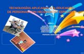 TECNOLOGÍAS APLICADAS A la EDUCACION DE PERSONAS CON NECESIDADES ESPECIALES