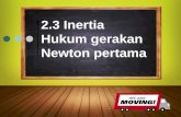2.3 Inertia Hukum gerakan  Newton  pertama