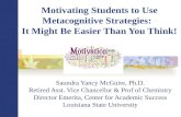 Motivating Students to Use Metacognitive Strategies:   It  Might Be Easier Than You Think!