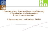 Gemensam ämneslärarutbildning Högskolan Kristianstad Lunds universitet Lägesrapport oktober 2010