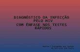 DIAGNÓSTICO DA INFECÇÃO PELO HIV COM ÊNFASE NOS TESTES RÁPIDOS Marcia  T.Fernandes  dos Santos