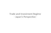 Trade and Investment Regime  - Japan’s Perspective -