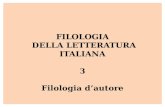 FILOLOGIA  DELLA LETTERATURA ITALIANA 3 Filologia d’autore