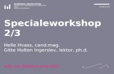 Specialeworkshop 2/3 Helle Hvass, cand.mag. Gitte Holten Ingerslev, lektor, ph.d.