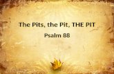 The Pits, the Pit, THE PIT Psalm 88