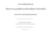 Jan Fridthjof Bernt: Kommunaldemokratiets fremtid Hva vil vi med kommunene?