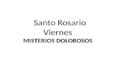 Santo Rosario Viernes MISTERIOS DOLOROSOS
