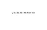 ¡ Hispanos  famosos !