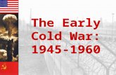 The Early Cold War: 1945-1960