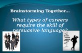 Brainstorming Together... What types of careers require the skill of persuasive language?