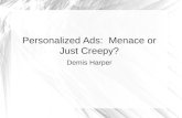 Personalized Ads:  Menace or Just Creepy? Demis Harper