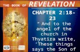 CHAPTER 2:18-23 “ And  to the angel of the church in Thyatira write, ‘These things says the Son of God, who has  eyes
