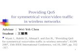 1 Providing QoS for symmetrical voice/video traffic in wireless networks Advisor Advisor ： Wei-Yeh Chen Student Student ：王璽農 Wyatt J., Habibi D., Ahmad.
