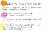 Chapter 5 Integration( 积分 ) In this Chapter, we will encounter some important concepts  Antidifferentiation: The Indefinite Integral( 不定积 分 )  Integration.
