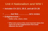Unit 4 Nationalism and WW I Includes Ch 22.5, 25.5, and all Ch 26 ………but first…………….let’s review Enlightenment – Define what, where, when What were some.