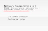 Network Programming in C 第３回「 C Fundamentals ～ command line arguments, pointers, and structures 」 ２０ 10 Fall semester Rodney Van Meter.