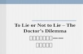 To Lie or Not to Lie – The Doctor’s Dilemma 撒谎还是不撒谎 —— 医生的难题.