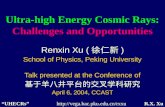 Ultra-high Energy Cosmic Rays: Challenges and Opportunities Renxin Xu ( 徐仁新 ) School of Physics, Peking University Talk presented at the Conference of.