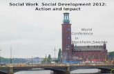 Social Work Social Development 2012: Action and Impact  World Conference  in Stockholm,Sweden  8 - 12 July 2012.