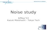 Noise study 6/May/’13 Kazuki Motohashi - Tokyo Tech.