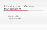 Introduction to General Management - ADMN2167 Glenn Brophey.