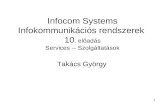Infocom Systems Infokommunikációs rendszerek 10. előadás Services -- Szolgáltatások Takács György 1.