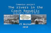 Comenius project The rivers in the Czech Republic ZŠ Mníšek 2010 It was made by students of 4th and 5th class.