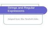 Strings and Regular Expressions Adapted from: Mac Newbold slides.