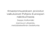 Ilmastonmuutoksen arvioidut vaikutukset Pohjois-Euroopan näkökulmasta Seppo Kellomäki Joensuun yliopisto, metsätieteellinen tiedekunta.
